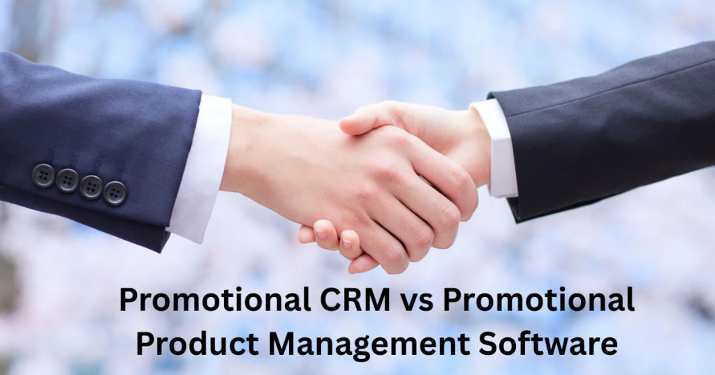 Promotional CRM vs Promotional Product Management Software: Key Differences
